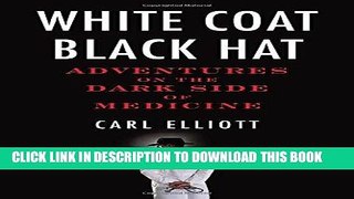 [READ] EBOOK White Coat, Black Hat: Adventures on the Dark Side of Medicine BEST COLLECTION