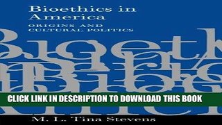 [READ] EBOOK Bioethics in America: Origins and Cultural Politics ONLINE COLLECTION