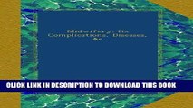 [FREE] EBOOK Midwifery: Its Complications, Diseases,  c ONLINE COLLECTION