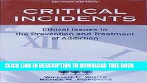 [FREE] EBOOK Critical Incidents: Ethical Issues in the Prevention and Treatment of Addiction BEST