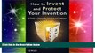 READ FULL  How to Invent and Protect Your Invention: A Guide to Patents for Scientists and