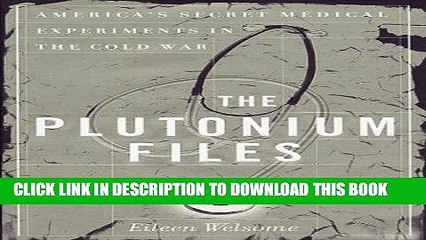 [READ] EBOOK The Plutonium Files: America s Secret Medical Experiments in the Cold War ONLINE