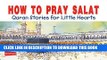 Read Now How to pray salat (goodword): Islamic Children s Books on the Quran, the Hadith, and the
