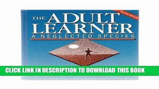 [Free Read] The Adult Learner: A Neglected Species (Building Blocks of Human Potential) Full