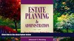 Big Deals  Estate Planning and Administration: How to Maximize Assets, Minimize Taxes and Protect