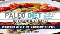 [New] Ebook Paleo For Beginners: Paleo Diet - The Complete Guide To Paleo - Paleo Cookbook, Paleo