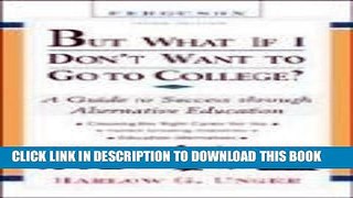 [Free Read] But What If I Don t Want to Go to College?: A Guide to Success Through Alternative