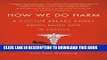 [FREE] EBOOK How We Do Harm: A Doctor Breaks Ranks About Being Sick in America BEST COLLECTION