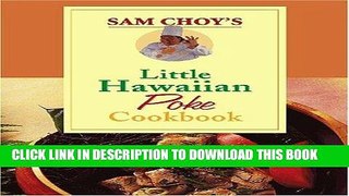 [New] Ebook Sam Choy s Little Hawaiian Poke Cookbook Free Online