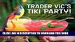 [New] Ebook Trader Vic s Tiki Party!: Cocktails and Food to Share with Friends Free Read