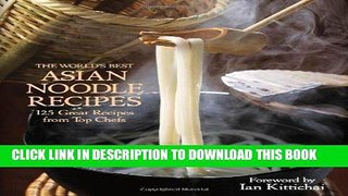 [New] Ebook The World s Best Asian Noodle Recipes: 125 Great Recipes from Top Chefs Free Online