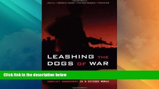Big Deals  Leashing the Dogs of War: Conflict Management in a Divided World  Full Read Best Seller