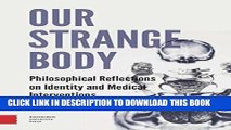 [FREE] EBOOK Our Strange Body: Philosophical Reflections on Identity and Medical Interventions