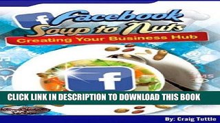 [New] Ebook Facebook Soup to Nuts: Creating Your Business Hub Free Online