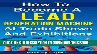 [New] Ebook How To Become A Lead Generation Machine at Trade Shows and Exhibitions Free Read