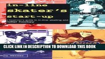 [PDF] In-Line Skater s Start-Up: A Beginner s Guide to In-Line Skating and Roller Hockey (Start-Up