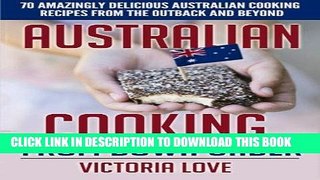 [New] Ebook Australian Cooking From Down Under: 70 Amazingly Delicious Australian Cooking Recipes