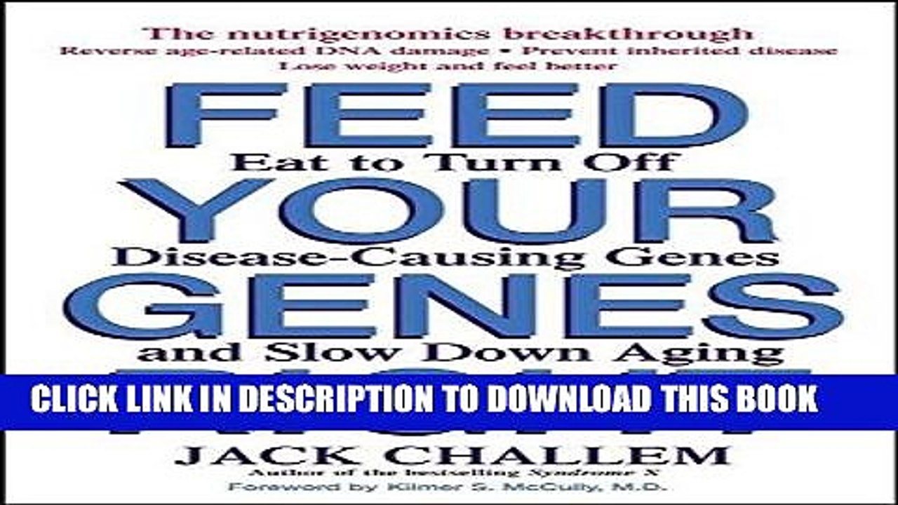 Ebook Feed Your Genes Right: Eat to Turn Off Disease-Causing Genes and Slow Down Aging Free Read