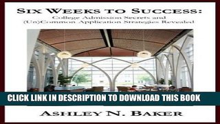 [Ebook] Six Weeks to Success: College Admission Secrets and (Un)Common Application Strategies