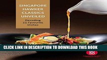[New] Ebook Singapore Hawker Classics Unveiled: Decoding 25 Favourite Dishes Free Online