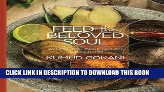 [New] Ebook Feed the Beloved Soul: Ayurvedic Vegetarian Cookbook Free Read