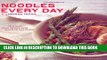[New] Ebook Noodles Every Day: Delicious Asian Recipes from Ramen to Rice Sticks Free Read