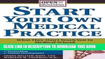 Ebook Start Your Own Medical Practice: A Guide to All the Things They Don t Teach You in Medical