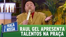 Raul Gel apresenta talentos na Praça