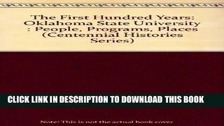 [Ebook] The First Hundred Years: Oklahoma State University : People, Programs, Places (Centennial