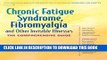 Read Now Chronic Fatigue Syndrome, Fibromyalgia, and Other Invisible Illnesses: The Comprehensive