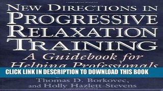 Read Now New Directions in Progressive Relaxation Training: A Guidebook for Helping Professionals