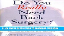 Read Now Do You Really Need Back Surgery?: A Surgeon s Guide to Neck and Back Pain and How to