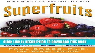 Read Now Superfruits: (Top 20 Fruits Packed with Nutrients and Phytochemicals, Best Ways to Eat