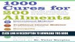 Read Now 1000 Cures for 200 Ailments: Integrated Alternative and Conventional Treatments for the