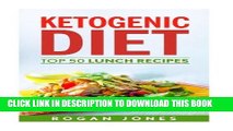 [PDF] Ketogenic Diet: Top 50 Lunch Recipes (Recipes, Ketogenic Recipes, Ketogenic, Diet, Weight