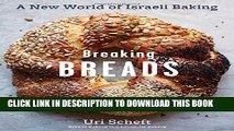[New] Ebook Breaking Breads: A New World of Israeli Baking--Flatbreads, Stuffed Breads, Challahs,