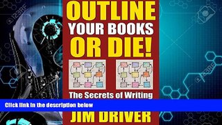 READ book  Outline Your Books Or Die!: Secrets of Writing Fiction that Sells, Plotting, Novel