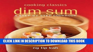 [New] Ebook Cooking Classics: Dim Sum: A Step-by-Step Cookbook Free Online