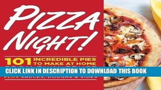 [New] Ebook Pizza Night!: 101 Incredible Pies to Make at Home--From Thin-Crust to Deep-Dish Plus