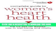 Read Now American Heart Association Complete Guide to Women s Heart Health: The Go Red for Women