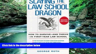 READ NOW  Slaying the Law School Dragon: How to Survive--And Thrive--In First-Year Law School