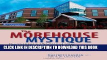 Ebook The Morehouse Mystique: Becoming a Doctor at the Nation s Newest African American Medical