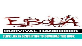 Read Now Ebola Survival Handbook: A Collection of Tips, Strategies, and Supply Lists From Some of