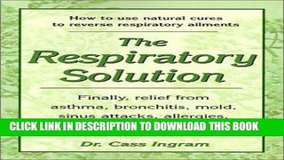 Read Now The Respiratory Solution: How to Use Natural Cures to Reverse Respiratory Ailments :