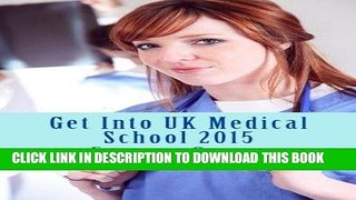 Best Seller Get Into UK Medical School 2015: The comprehensive step-by-step guide for success in