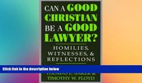 READ FULL  Can a Good Christian Be a Good Lawyer?: Homilies, Witnesses, and Reflections (STUDIES