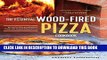 [New] Ebook The Essential Wood Fired Pizza Cookbook: Recipes and Techniques From My Wood Fired