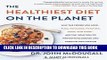 Read Now The Healthiest Diet on the Planet: Why the Foods You Love-Pizza, Pancakes, Potatoes,