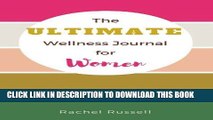 [PDF] The Ultimate Wellness Journal for Women: A holistic approach to health Full Online