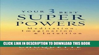 Read Now Your 3 Best Super Powers: Meditation, Imagination   Intuition Download Book